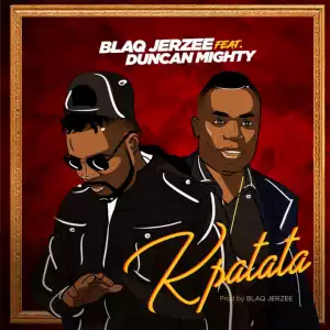 Blaq Jerzee - Kpatata ft. Duncan Mighty